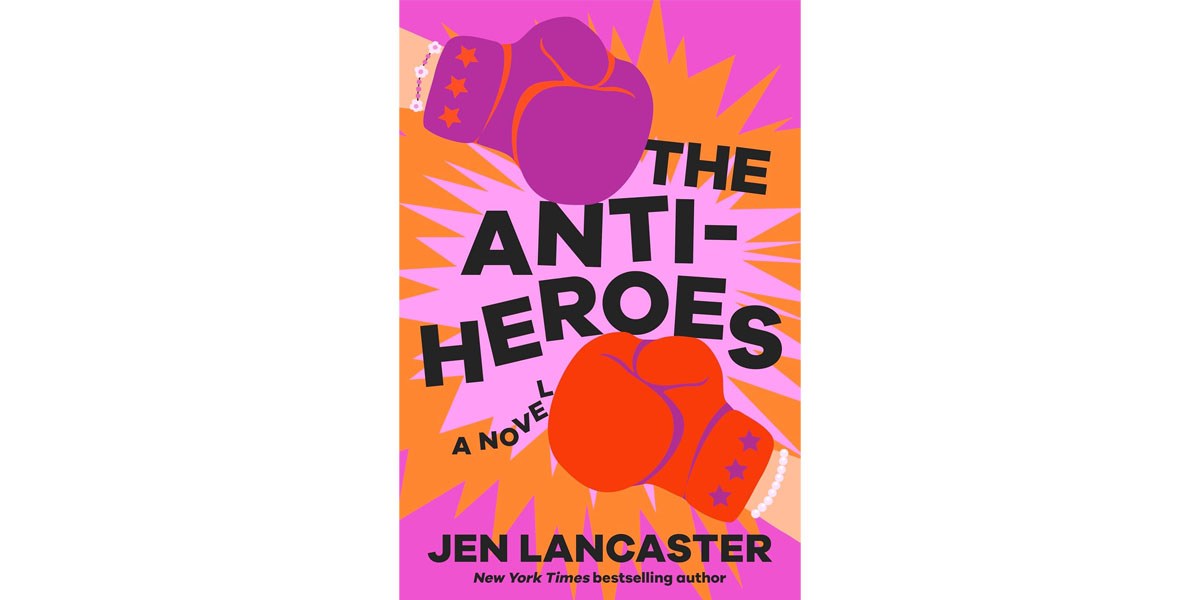 The Anti-Heroes: A Novel by Jen Lancaster