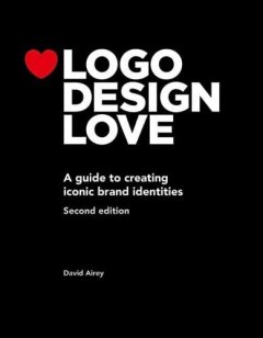 Peachpit Press Logo Design Love: A Guide to Creating Iconic Brand Identities